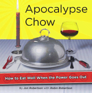 Apocalypse Chow: How to Eat Well When the Power Goes Out