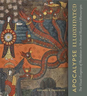 Apocalypse Illuminated: The Visual Exegesis of Revelation in Medieval Illustrated Manuscripts - Emmerson, Richard K