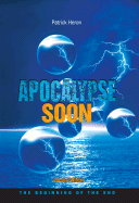 Apocalypse Soon: The Beginning of the End - Heron, Patrick, and Horn, Tom (Editor)