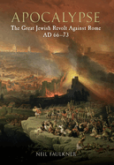 Apocalypse: The Great Jewish Revolt Against Rome AD 66-73
