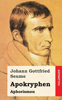 Apokryphen: Aphorismen - Seume, Johann Gottfried