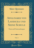 Apolinaris Von Laodicea Und Seine Schule, Vol. 1: Texte Und Untersuchungen (Classic Reprint)