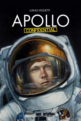 Apollo Confidential: Memories of Men on the Moon - Viglietti, Lukas