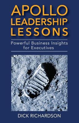 Apollo Leadership Lessons: Powerful Business Insights for Executives - Richardson, Dick