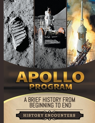 Apollo Program: A Brief Overview from Beginning to the End - Ed, Ched