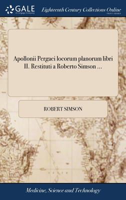 Apollonii Pergaei Locorum Planorum Libri II. Restituti a Roberto Simson ... - Simson, Robert