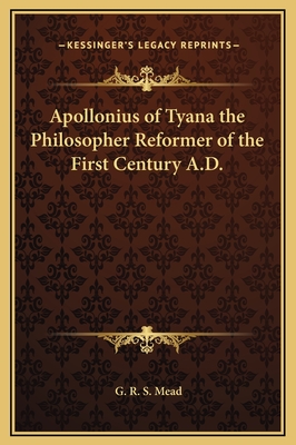 Apollonius of Tyana the Philosopher Reformer of the First Century A.D. - Mead, G R S