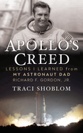 Apollo's Creed: Lessons I Learned from My Astronaut Dad Richard F. Gordon, Jr.