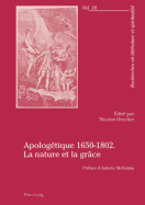 Apologtique 1650-1802. La Nature Et La Grce: Prface d'Antony McKenna