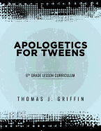 Apologetics for Tweens: 6th Grade