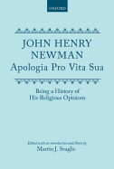 Apologia Pro Vita Sua: Being a History Of His Religious Opinions