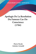 Apologie de La Resolution Du Fameux Cas-de-Conscience (1704)