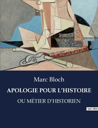 Apologie Pour l'Histoire: Ou Mtier d'Historien