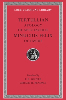 Apology. De Spectaculis. Minucius Felix: Octavius - Tertullian, and Minucius Felix, and Glover, T. R. (Translated by)