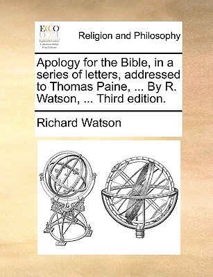 Apology for the Bible, in a Series of Letters, Addressed to Thomas Paine, ... by R. Watson, ... Third Edition. - Watson, Richard