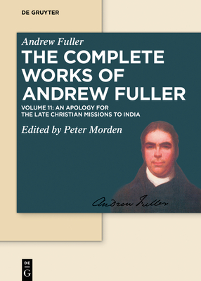 Apology for the Late Christian Missions to India - Fuller, Andrew, and Morden, Peter (Editor)
