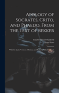 Apology of Socrates, Crito, and Phaedo, from the Text of Bekker; With the Latin Version of Ficinus and Notes by Charles Stuart Stanford