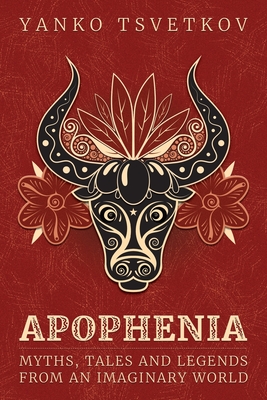 Apophenia: Myths, Tales and Legends from an Imaginary World - Tsvetkov, Yanko