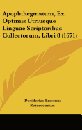 Apophthegmatum, Ex Optimis Utriusque Linguae Scriptoribus Collectorum, Libri 8 (1671)