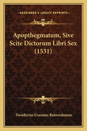 Apopthegmatum, Sive Scite Dictorum Libri Sex (1531)