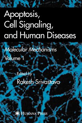 Apoptosis, Cell Signaling, and Human Diseases: Molecular Mechanisms, Volume 1 - Srivastava, Rakesh (Editor)