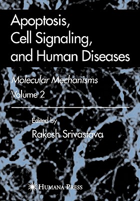 Apoptosis, Cell Signaling, and Human Diseases: Molecular Mechanisms, Volume 2 - Srivastava, Rakesh (Editor)