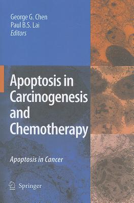 Apoptosis in Carcinogenesis and Chemotherapy: Apoptosis in Cancer - Chen, George G (Editor), and Lai, Paul B S (Editor)