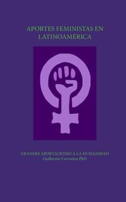 Aportes feministas en Latinoam?rica - Cervantes, Guillermo