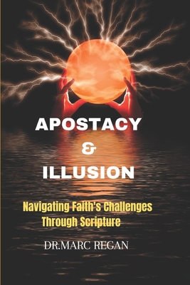 Apostacy & Illusion: Navigating Faith's Challenges Through Scripture - Regan, Marc