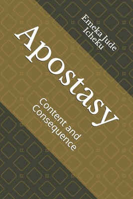 Apostasy: Content and Consequence - Icheku, Emeka Jude