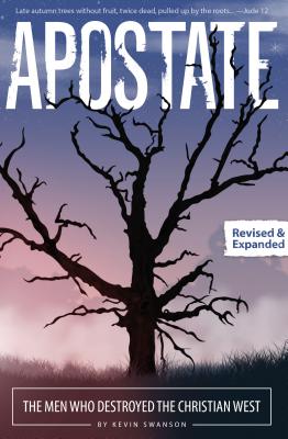 Apostate: The Men Who Destroyed the Christian West - Swanson, Kevin