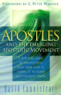 Apostles and the Emerging Apostolic Movement: A Biblical Look at Apostleship and How God is Using It to Bless His Church Today