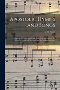 Apostolic Hymns and Songs: a Collection of Hymns and Songs, Both New and Old, for the Church, Protracted Meetings, and the Sunday Schools /