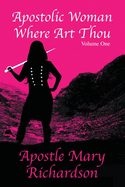 Apostolic Woman Where Art Thou?: Volume 1