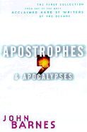 Apostrophes & Apocalypses: The First Collection from One of the Most Acclaimed SF Writers of the Decade - Barnes, John