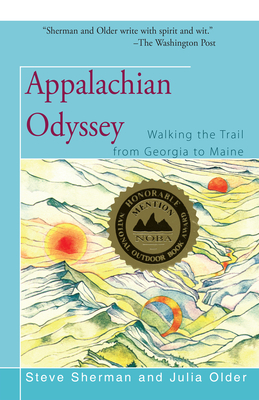 Appalachian Odyssey: Walking the Trail from Georgia to Maine - Sherman, Steve, and Older, Julia