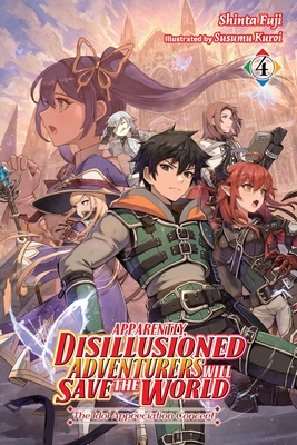 Apparently, Disillusioned Adventurers Will Save the World, Vol. 4 (Light Novel): The Idol Appreciation Concert Volume 4 - Fuji, Shinta, and Kuroi, Susumu, and Hutton, Luke (Translated by)