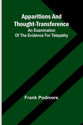 Apparitions and thought-transference: an examination of the evidence for telepathy - Podmore, Frank
