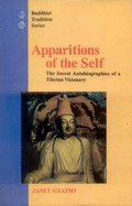 Apparitions of the Self: The Secret Autobiographies of a Tibetan Visionary - Gyatso, Janet, and Mukherji, Parul Dave (Editor)