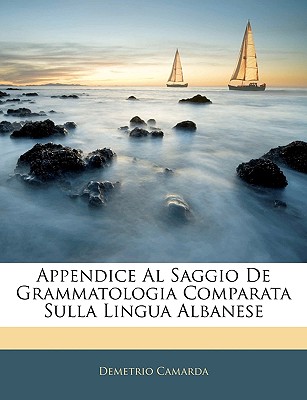 Appendice Al Saggio de Grammatologia Comparata Sulla Lingua Albanese - Camarda, Demetrio