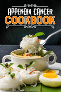 Appendix Cancer Cookbook: 80 Recipes to Nourish and Boost Health