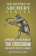 Appendix to the Book of the Crossbow and Ancient Projectile Engines (History of Archery Series)