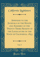 Appendix to the Journals of the Senate and Assembly of the Twenty-Third Session of the Legislature of the State of California, 1853, Vol. 5 (Classic Reprint)