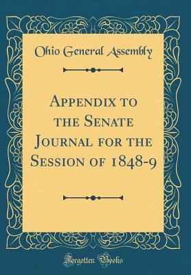 Appendix to the Senate Journal for the Session of 1848-9 (Classic Reprint) - Assembly, Ohio General