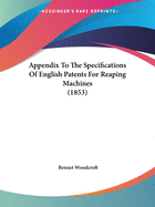 Appendix To The Specifications Of English Patents For Reaping Machines (1853)