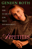 Appetites: 9on the Search for True Nourishment - Roth, Geneen