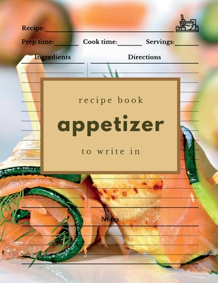 Appetizer Recipe Book to Write In: Blank Recipe Journal for Appetizers - Boon Connections