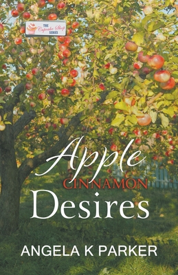 Apple Cinnamon Desires - Parker, Angela K