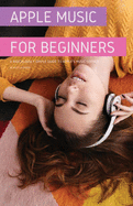 Apple Music For Beginners: A Ridiculously Simple Guide to Apple's Music Service