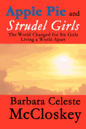 Apple Pie and Strudel Girls: The World Changed for Six Girls Living a World Apart